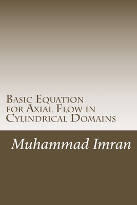 Basic Equation for Axial Flow in Cylindrical Domains: Basic Equation for Axial Flow in Cylindrical Domains - Imran, Muhammad