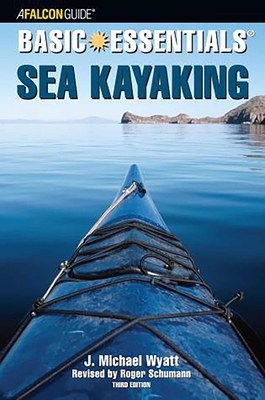 Basic Essentials� Sea Kayaking - Roger Schumann, and Wyatt, J. Michael