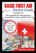 Basic First Aid Pocket Guide: Be prepared for emergencies: A comprehensive pocket guide to First Aid