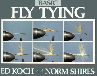 Basic Fly Tying - Koch, Edward I, and Koch, Ed, and Shires, Norm