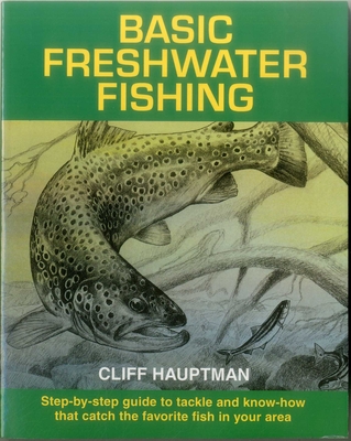 Basic Freshwater Fishing - Hauptman, Cliff