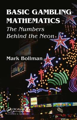 Basic Gambling Mathematics: The Numbers Behind The Neon - Bollman, Mark