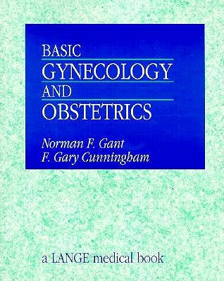 Basic Gynecology and Obstetrics - Gant, Norman, and Cunningham, F Gary, MD