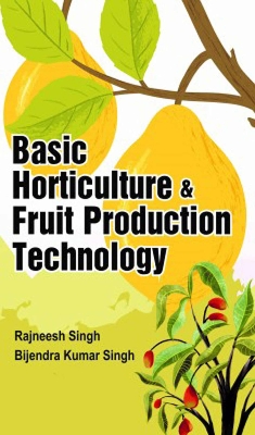 Basic Horticulture and Fruit Production Technology - Singh, Rajaneesh, and Singh, Bijendra Kumar