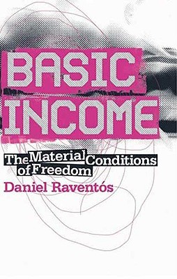Basic Income: The Material Conditions of Freedom - Raventos, Daniel