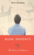 Basic Instinct: The Genesis of Behavior