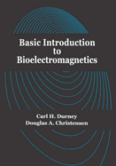 Basic Introduction to Bioelectromagnetics - Christensen, Douglas A, and Durney, Carl H
