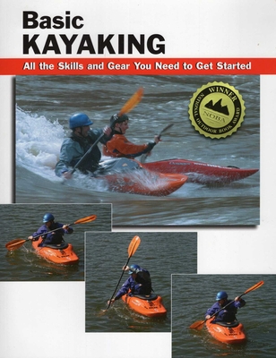 Basic Kayaking - Rounds, Jon (Editor), and Dickert, Wayne (Contributions by), and Brown, Skip (Photographer)