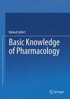 Basic Knowledge of Pharmacology - Seifert, Roland