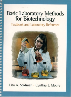 Basic Laboratory Methods for Biotechnology - Seidman, Lisa, and Moore, Cynthia, and Moore, Cindy