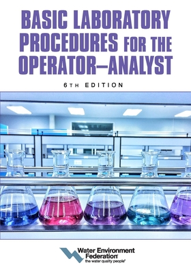 Basic Laboratory Procedures for the Operator-Analyst, 6th Edition - Federation, Water Environment