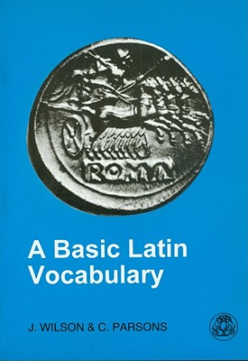 Basic Latin Vocabulary - Parsons, C, and Wilson, J