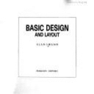 Basic Layout and Design: Principles and Techniques of Graphics and Design Demonstrated in Step by Step Projects - Swann, Alan