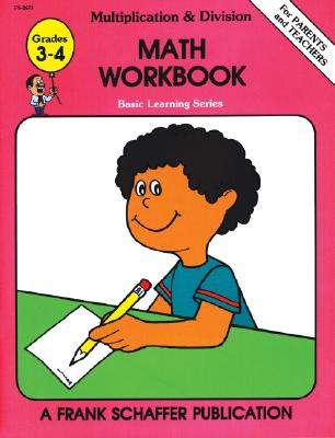 Basic Learning Series Multiplication & Division, Grades 3-4: Math Workbook - Schaffer, Frank, and Opie, Brenda, and McAvinn, Douglas