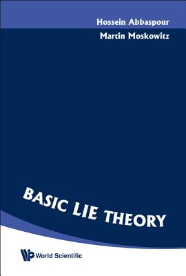 Basic Lie Theory - Moskowitz, Martin, and Abbaspour, Hossein