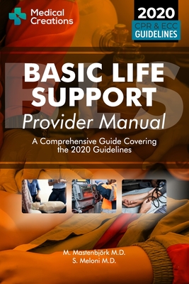 Basic Life Support Provider Manual - A Comprehensive Guide Covering the Latest Guidelines - Meloni, S, and Creations, Medical, and Mastenbj�rk, M