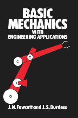 Basic Mechanics with Engineering Applications - Jones, J, and Burdess, J, and Fawcett, J N