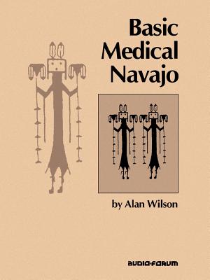 Basic Medical Navajo: An Introductory Text in Communication - Wilson, Alan