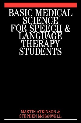 Basic Medical Science for Speech and Language Therapy Students - Atkinson, Martin