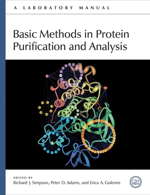 Basic Methods in Protein Purification and Analysis: A Laboratory Manual - Simpson, Richard J (Editor), and Adams, Peter D (Editor), and Golemis, Erica A (Editor)