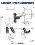 Basic Pneumatics: An Introduction to Industrial Compressed Air Systems and Components - Hooper, Jay F