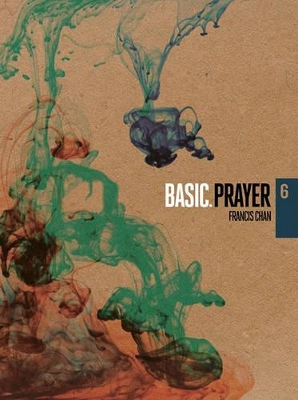 Basic Prayer - Francis Chan