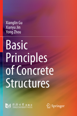 Basic Principles of Concrete Structures - Gu, Xianglin, and Jin, Xianyu, and Zhou, Yong