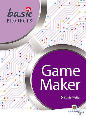 Basic Projects in Game Maker - Waller, David