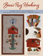 Basic Rug Hooking: * Complete Guide to Tools and Materials * Step-By-Step Instructions and Photos * 5 Beginner Projects