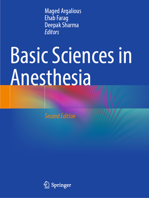 Basic Sciences in Anesthesia - Argalious, Maged (Editor), and Farag, Ehab (Editor), and Sharma, Deepak (Editor)