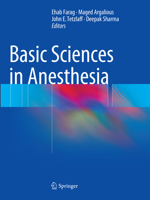 Basic Sciences in Anesthesia - Farag, Ehab (Editor), and Argalious, Maged (Editor), and Tetzlaff, John E. (Editor)
