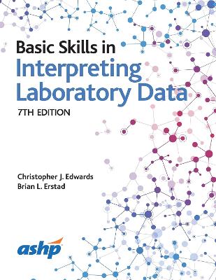 Basic Skills in Interpreting Laboratory Data - Edwards, Christopher J, Pha, and Erstad, Brian, and American Society of Health-System Pharmacists
