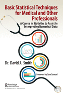 Basic Statistical Techniques for Medical and Other Professionals: A Course in Statistics to Assist in Interpreting Numerical Data