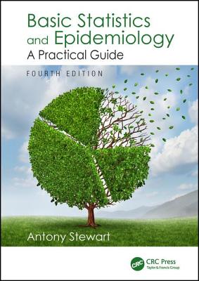 Basic Statistics and Epidemiology: A Practical Guide, Fourth Edition - Stewart, Antony