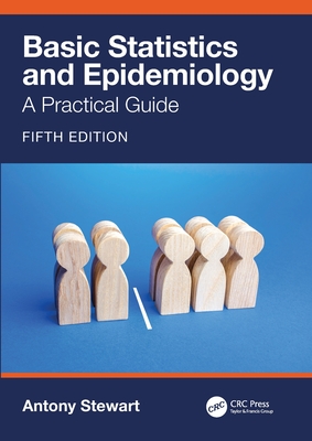 Basic Statistics and Epidemiology: A Practical Guide - Stewart, Antony