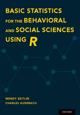 Basic Statistics for the Behavioral and Social Sciences Using R - Zeitlin, Wendy, and Auerbach, Charles