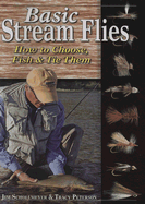 Basic Stream Flies: How to Choose, Fish & Tie Them