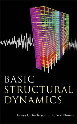 Basic Structural Dynamics - Anderson, James C, PhD, and Naeim, Farzad