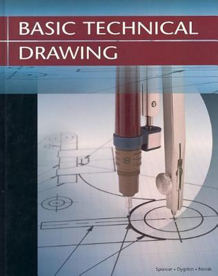 Basic Technical Drawing - Spencer, Henry Cecil, and Dygdon, John Thomas, and Novak, James E