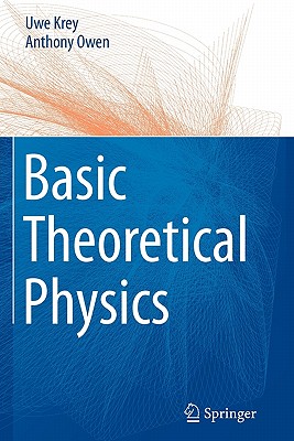 Basic Theoretical Physics: A Concise Overview - Krey, Uwe, and Owen, Anthony