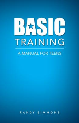 Basic Training: A Manual For Teens - Simmons, Randy