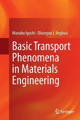 Basic Transport Phenomena in Materials Engineering - Iguchi, Manabu, and Ilegbusi, Olusegun J