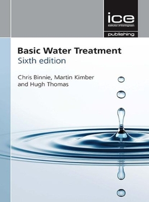 Basic Water Treatment - Binnie, Chris, and Kimber, Martin, and Thomas, Hugh