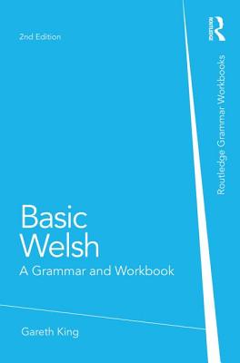 Basic Welsh: A Grammar and Workbook - King, Gareth