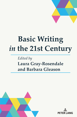 Basic Writing in the 21st Century - Gray-Rosendale, Laura (Editor), and Gleason, Barbara (Editor)