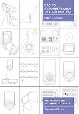 Basics - A Beginner's Guide to Stage Lighting - Coleman, Peter