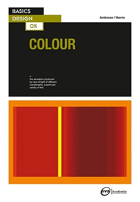 Basics Design 05: Colour - Ambrose, Gavin, and Harris, Paul
