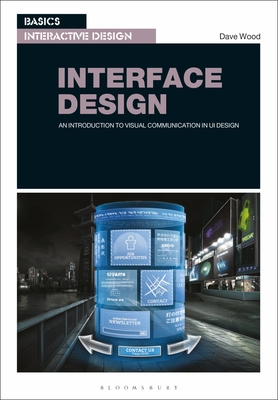 Basics Interactive Design: Interface Design: An introduction to visual communication in UI design - Wood, Dave, Dr.