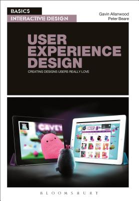 Basics Interactive Design: User Experience Design: Creating Designs Users Really Love - Allanwood, Gavin, and Beare, Peter
