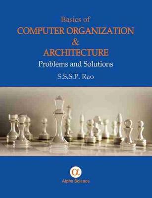Basics of Computer Organization and Architecture: Problems and Solutions - Rao, S.S.S.P.
